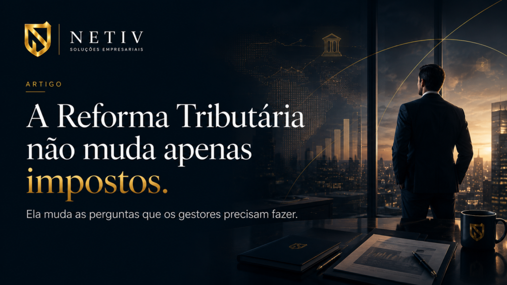 A Reforma Tributária não muda apenas impostos. Ela muda as perguntas que os gestores precisam fazer.